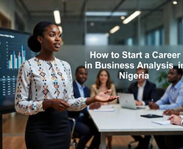 how to start a career in business analysis in Nigeria how to start a career in business analysis in Nigeria